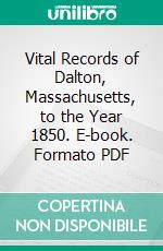 Vital Records of Dalton, Massachusetts, to the Year 1850. E-book. Formato PDF ebook