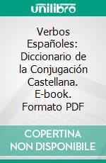 Verbos Españoles: Diccionario de la Conjugación Castellana. E-book. Formato PDF ebook