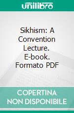 Sikhism: A Convention Lecture. E-book. Formato PDF ebook