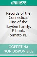 Records of the Connecticut Line of the Hayden Family. E-book. Formato PDF ebook