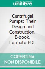 Centrifugal Pumps: Their Design and Construction. E-book. Formato PDF ebook