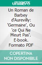 Un Roman de Barbey d'Aurevilly: 'Germaine', Ou 'ce Qui Ne Meurt Pas'. E-book. Formato PDF ebook