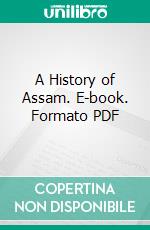 A History of Assam. E-book. Formato PDF ebook di Edward Albert Gait