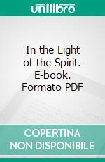 In the Light of the Spirit. E-book. Formato PDF ebook