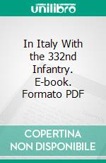 In Italy With the 332nd Infantry. E-book. Formato PDF