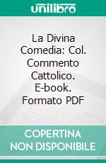 La Divina Comedia: Col. Commento Cattolico. E-book. Formato PDF ebook di Dante Alighieri