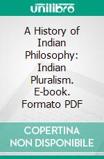 A History of Indian Philosophy: Indian Pluralism. E-book. Formato PDF ebook