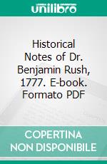 Historical Notes of Dr. Benjamin Rush, 1777. E-book. Formato PDF ebook