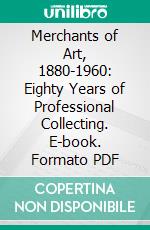 Merchants of Art, 1880-1960: Eighty Years of Professional Collecting. E-book. Formato PDF ebook