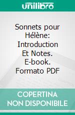 Sonnets pour Hélène: Introduction Et Notes. E-book. Formato PDF ebook di Pierre de Ronsard