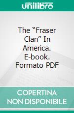 The “Fraser Clan” In America. E-book. Formato PDF ebook