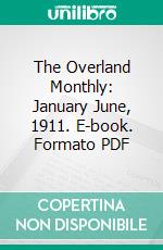 The Overland Monthly: January June, 1911. E-book. Formato PDF ebook di Overland Monthly Co