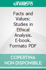 Facts and Values: Studies in Ethical Analysis. E-book. Formato PDF ebook