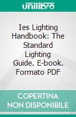 Ies Lighting Handbook: The Standard Lighting Guide. E-book. Formato PDF ebook