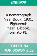 Kinematograph Year Book, 1931: Eighteenth Year. E-book. Formato PDF ebook