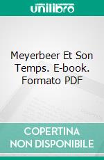 Meyerbeer Et Son Temps. E-book. Formato PDF ebook