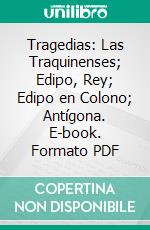 Tragedias: Las Traquinenses; Edipo, Rey; Edipo en Colono; Antígona. E-book. Formato PDF