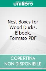 Nest Boxes for Wood Ducks. E-book. Formato PDF ebook di United States Fish and Wildlife Service