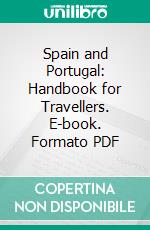 Spain and Portugal: Handbook for Travellers. E-book. Formato PDF ebook di Karl Baedeker