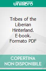 Tribes of the Liberian Hinterland. E-book. Formato PDF ebook