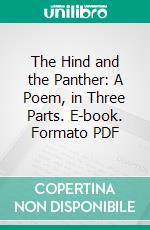 The Hind and the Panther: A Poem, in Three Parts. E-book. Formato PDF ebook