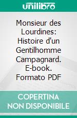 Monsieur des Lourdines: Histoire d'un Gentilhomme Campagnard. E-book. Formato PDF