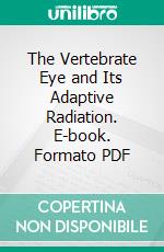 The Vertebrate Eye and Its Adaptive Radiation. E-book. Formato PDF