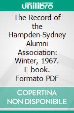 The Record of the Hampden-Sydney Alumni Association: Winter, 1967. E-book. Formato PDF ebook di Hampden