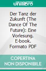 Der Tanz der Zukunft (The Dance Of The Future): Eine Vorlesung. E-book. Formato PDF ebook di Isadora Duncan