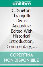 C. Suetoni Tranquilli Divus Augustus: Edited With Historical Introduction, Commentary, Appendices and Indices. E-book. Formato PDF ebook