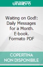Waiting on God!: Daily Messages for a Month. E-book. Formato PDF ebook di Andrew Murray