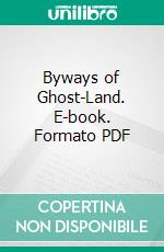 Byways of Ghost-Land. E-book. Formato PDF ebook di Elliott O’donnell