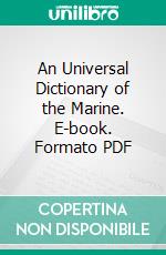 An Universal Dictionary of the Marine. E-book. Formato PDF ebook di William Falconer