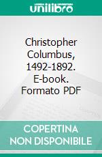 Christopher Columbus, 1492-1892. E-book. Formato PDF ebook