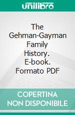 The Gehman-Gayman Family History. E-book. Formato PDF