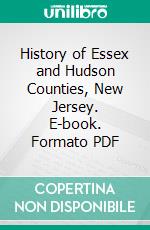 History of Essex and Hudson Counties, New Jersey. E-book. Formato PDF ebook di William H. Shaw