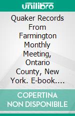 Quaker Records From Farmington Monthly Meeting, Ontario County, New York. E-book. Formato PDF