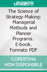 The Science of Strategy-Making: Managerial Methods and Planner Programs. E-book. Formato PDF ebook di Henry Mintzberg