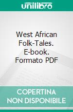 West African Folk-Tales. E-book. Formato PDF