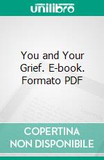 You and Your Grief. E-book. Formato PDF ebook