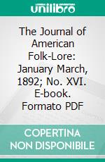 The Journal of American Folk-Lore: January March, 1892; No. XVI. E-book. Formato PDF ebook di American Folklore Society