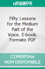 Fifty Lessons for the Medium Part of the Voice. E-book. Formato PDF ebook