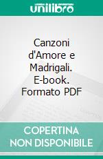 Canzoni d'Amore e Madrigali. E-book. Formato PDF ebook di Dante Alighieri