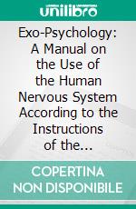 Exo-Psychology: A Manual on the Use of the Human Nervous System According to the Instructions of the Manufacturers. E-book. Formato PDF ebook