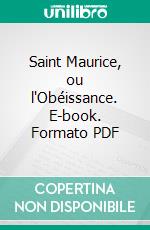 Saint Maurice, ou l'Obéissance. E-book. Formato PDF ebook