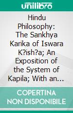 Hindu Philosophy: The Sankhya Karika of Iswara K?ish?a; An Exposition of the System of Kapila; With an Appendix on the Nyaya and Vaiseshika Systems. E-book. Formato PDF ebook
