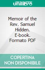 Memoir of the Rev. Samuel Hidden. E-book. Formato PDF ebook
