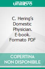 C. Hering’s Domestic Physician. E-book. Formato PDF ebook