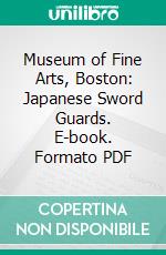 Museum of Fine Arts, Boston: Japanese Sword Guards. E-book. Formato PDF ebook