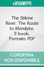 The Stikine River: The Route to Klondyke. E-book. Formato PDF ebook